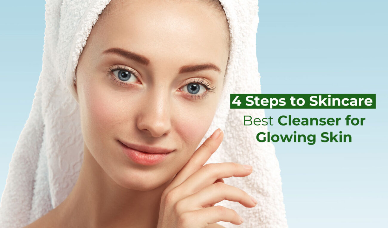 Best Cleanser for Glowing Skin: 4 Steps to Skincare
