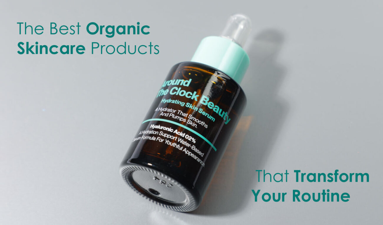 7 Best Organic Skin Care Products That Transform Your Routine