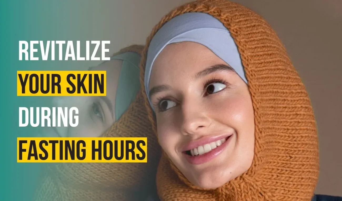 The Best Tips for Skincare 2024: Revitalize Your Skin During Fasting Hour